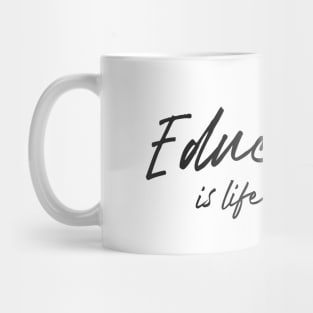 'Education Is Life Itself' Education Shirt Mug